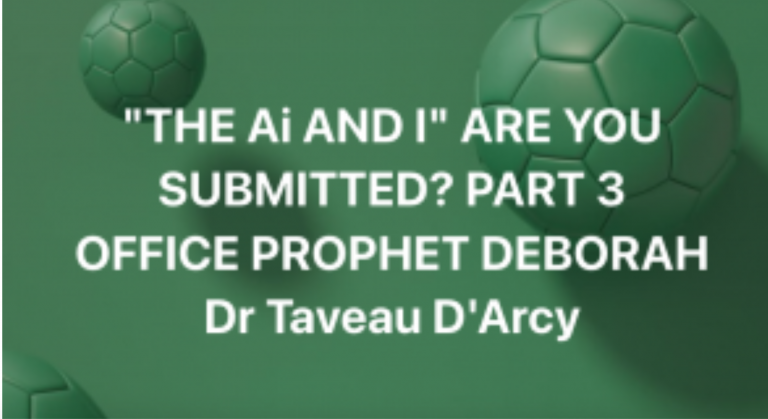 PART 3 “THE Ai AND I” ARE YOU SUBMITTED? A PROPHET DEBORAH, THE REAL WOMAN